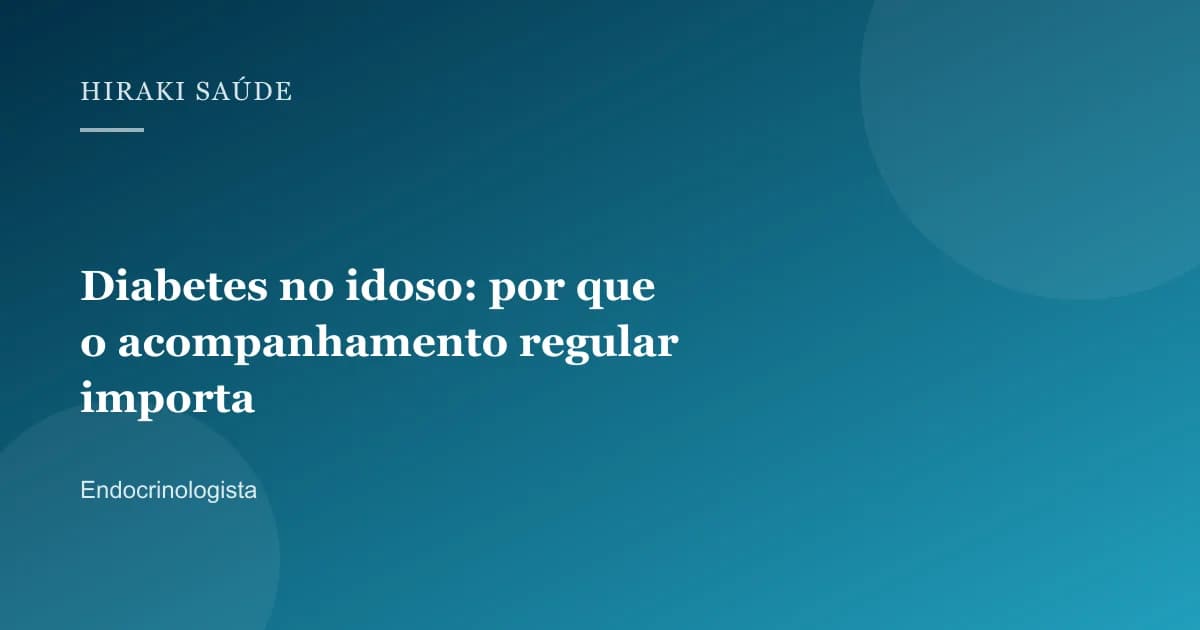 Valessa Maria Gontijo Cunha — Diabetes no idoso: por que o acompanhamento regular importa — 27/08/2026