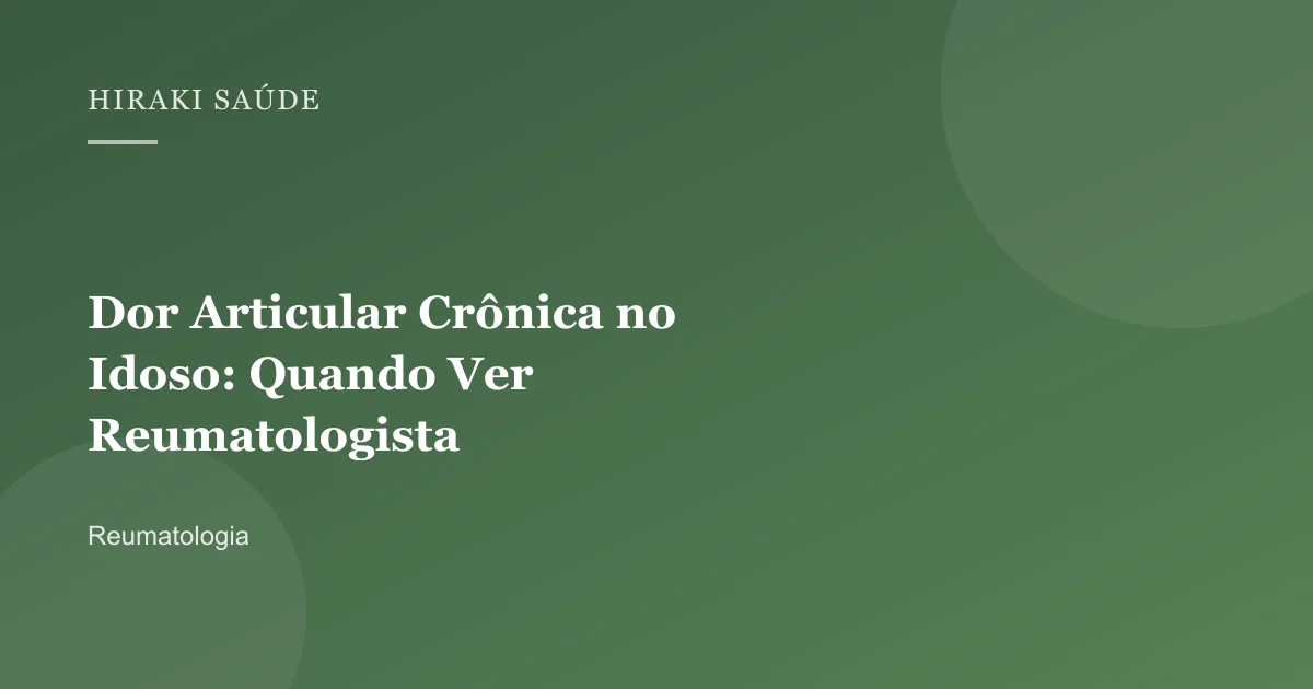 Yulle de Oliveira Martins — Dor Articular Crônica no Idoso: Quando Ver Reumatologista — 27/08/2026