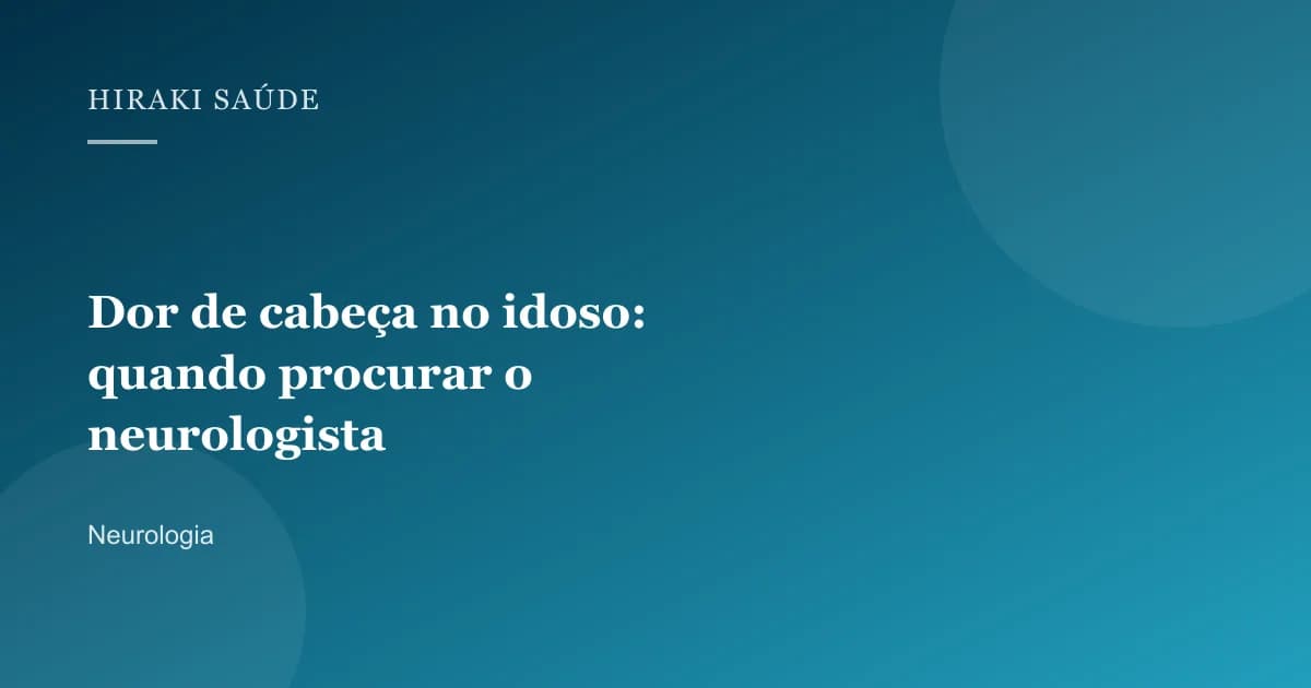 Débora Oliveira Cardoso — Dor de cabeça no idoso: quando procurar o neurologista — 27/08/2026
